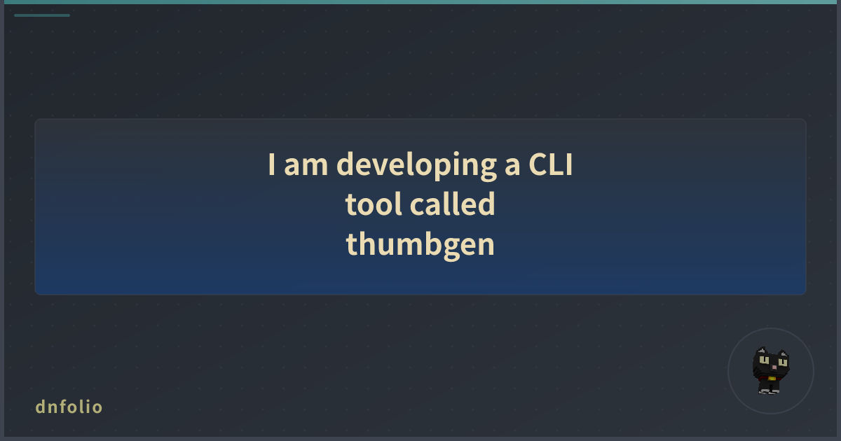 I am developing a CLI tool called thumbgen